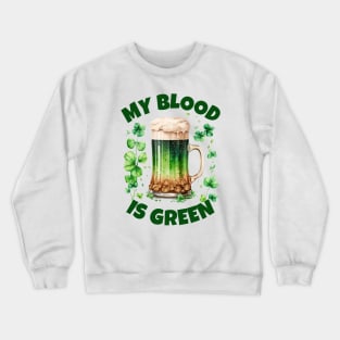 My Blood Is Green - Ireland, Green Beer Puns Crewneck Sweatshirt